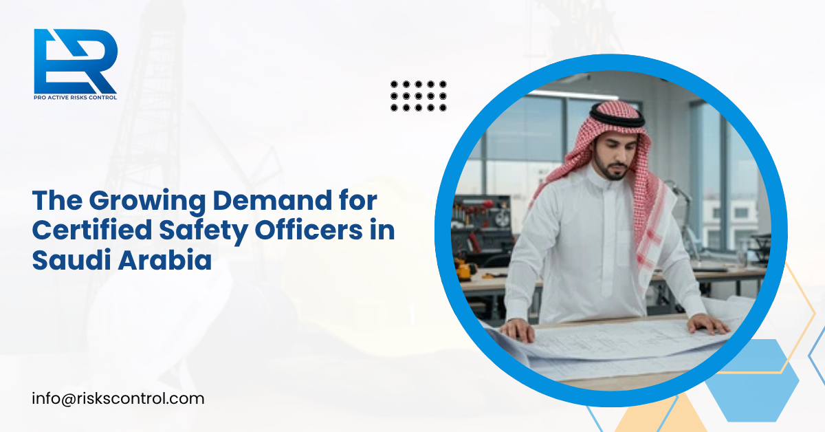 The Growing Demand for Certified Safety Officers in Saudi Arabia