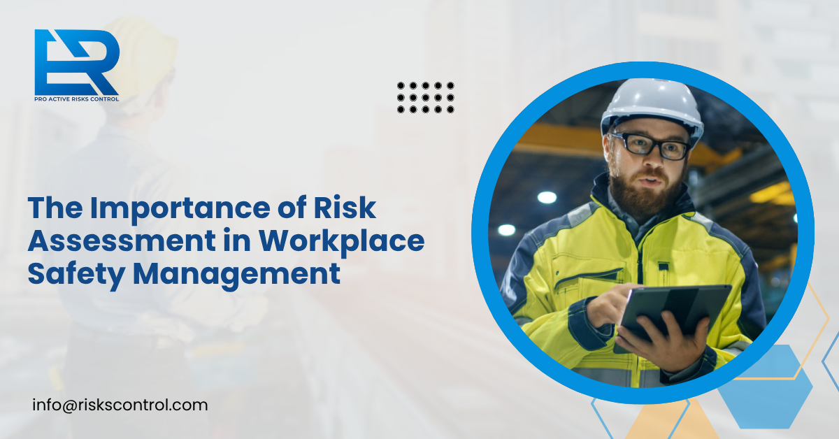The Importance of Risk Assessment in Workplace Safety Management