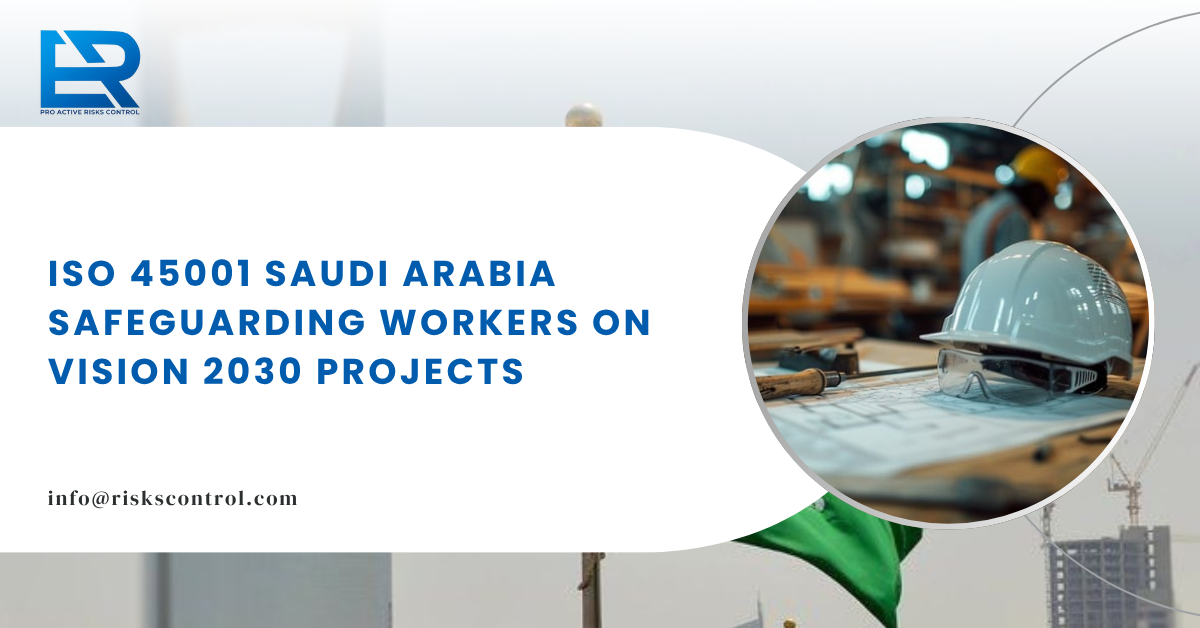 ISO 45001 Certification Saudi Arabia: Protecting Workers on Vision 2030 Giga-Projects