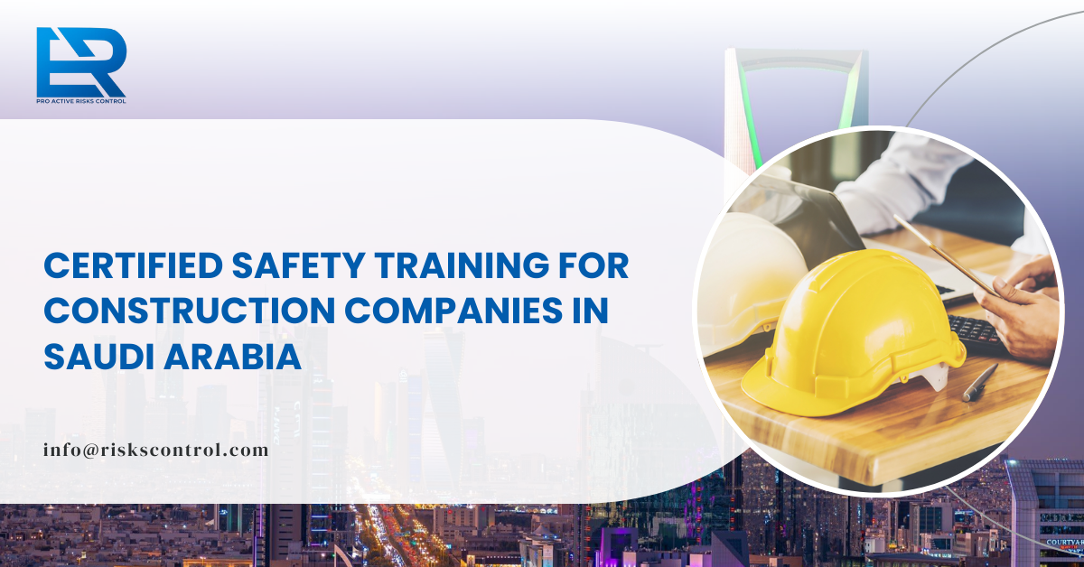 Certified Safety Training for Construction Companies in Saudi Arabia: A Complete Guide