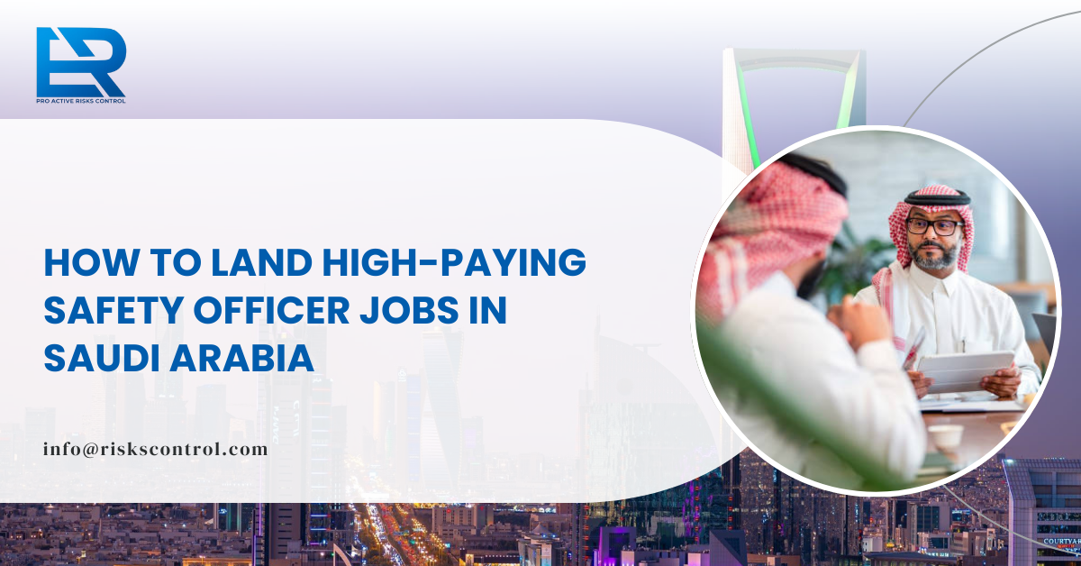 How to Land High-Paying Safety Officer Jobs in Saudi Arabia