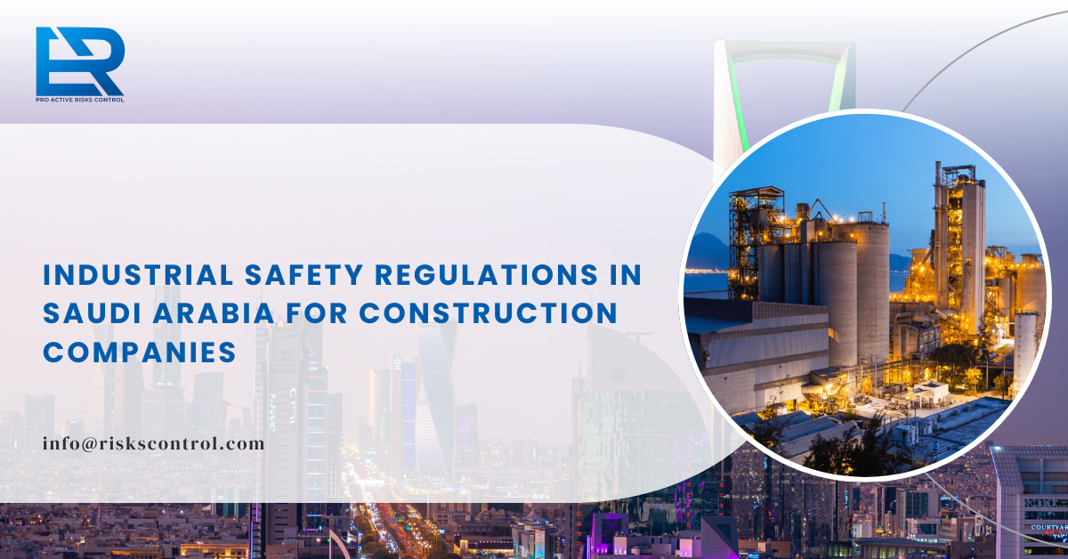 Industrial Safety Regulations In Saudi Arabia for Construction Companies (2026 Guide)