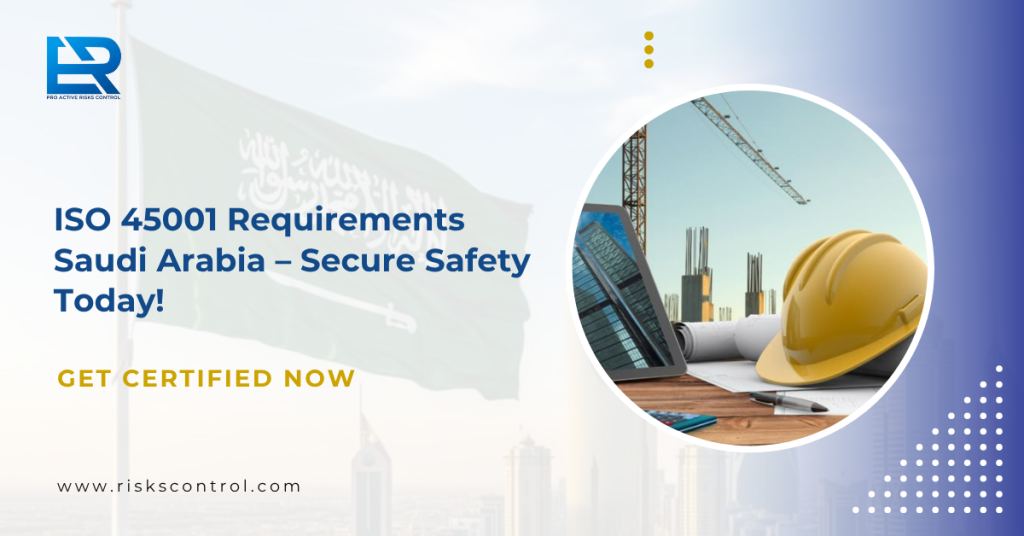 ISO 45001 Requirements in Saudi Arabia for workplace safety and compliance