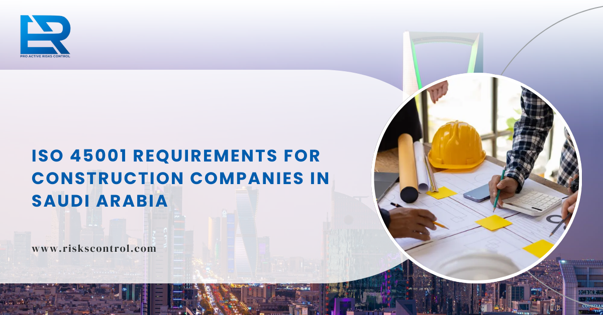 ISO 45001 Requirements for Construction Companies in Saudi Arabia – 2026 Complete Guide